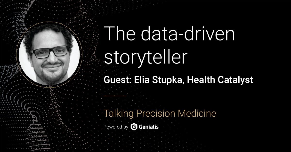 Talking Precision Medicine podcast Episode 03. The data-driven storyteller, guest: Elia Stupka, Health Catalist