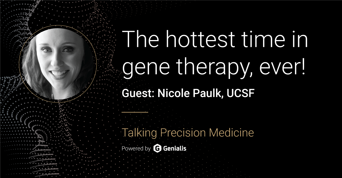 Talking Precision Medicine podcast Episode 10. The hottest time in gene therapy, ever! Guest: Nicole Paulk, UCSF