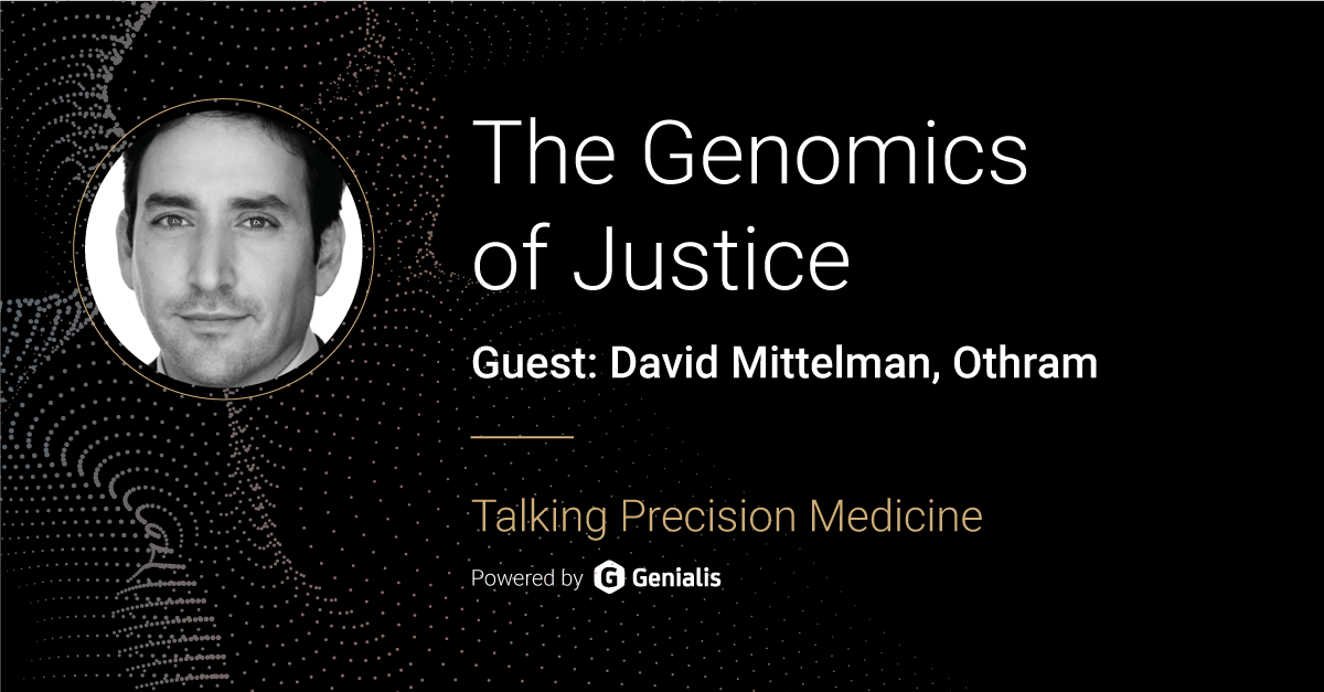 Talking Precision Medicine podcast Episode 15. The Genomics of Justice, guest: David Mittelman, Othram