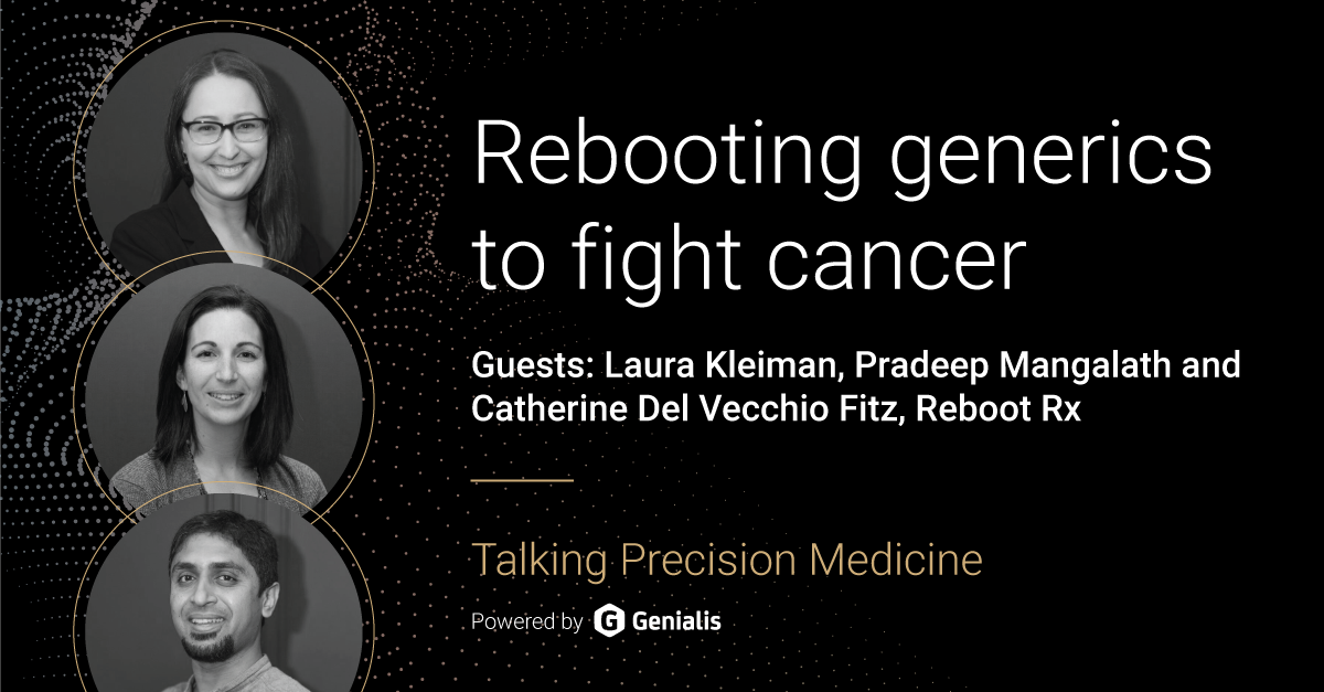 Talking Precision Medicine podcast Episode 21. Rebooting generics to fight cancer, guest: Laura Kleiman, Pradeep Mangalath and Catherine Del Vecchio Fitz, Reboot Rx