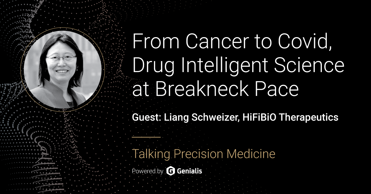 Talking Precision Medicine podcast Episode 23. From Cancer to Covid, Drug Intelligent Science at Breakneck Pace, guest: Liang Schweizer, HiFiBio Therapeutics