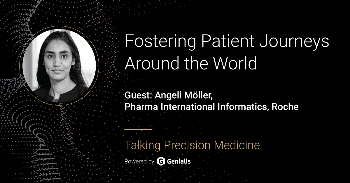 Talking Precision Medicine podcast Episode 24. Fostering Patient Journeys Around the World, guest: Angeli Moeller, Pharma International Informatics, Roche