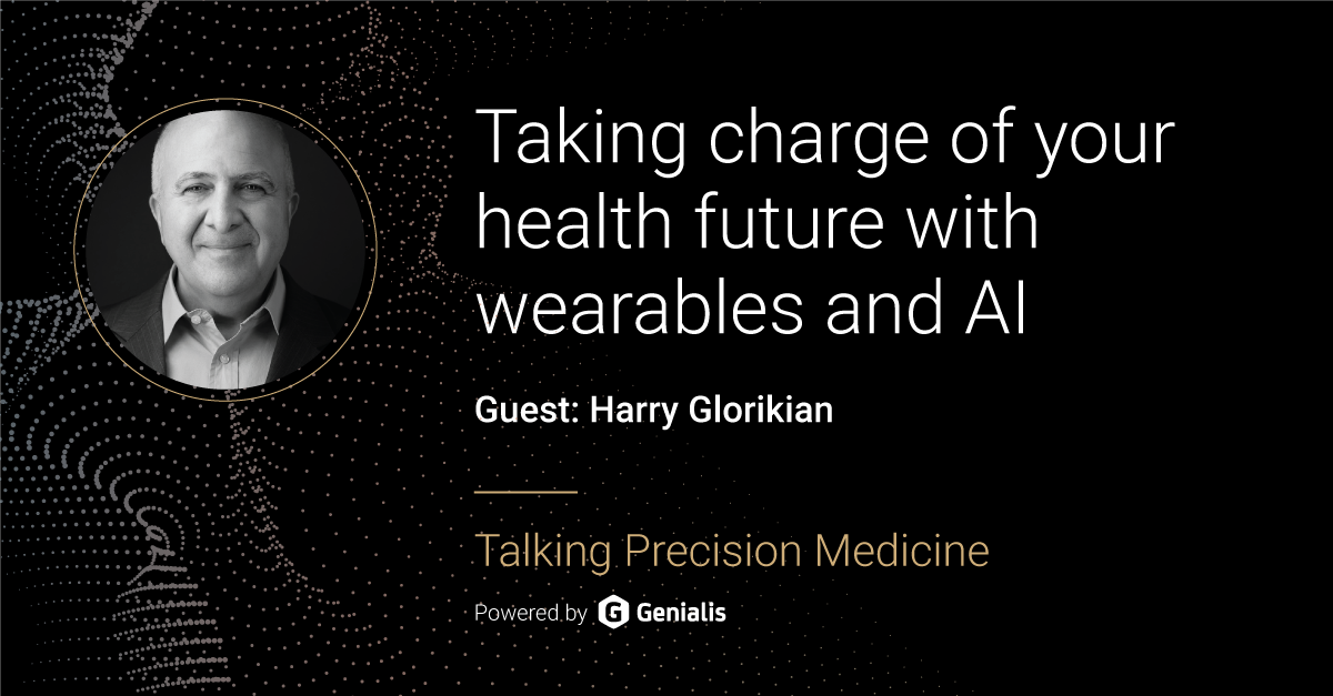 Talking Precision Medicine podcast Episode 26. Taking charge of your health future with wearables and AI, guest: Harry Glorikian