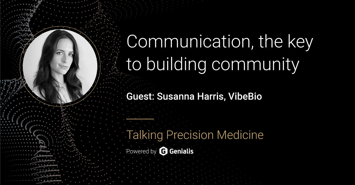 Talking Precision Medicine podcast Episode 29. Communication, the key to building community, guest: Susanna Harris, VibeBio