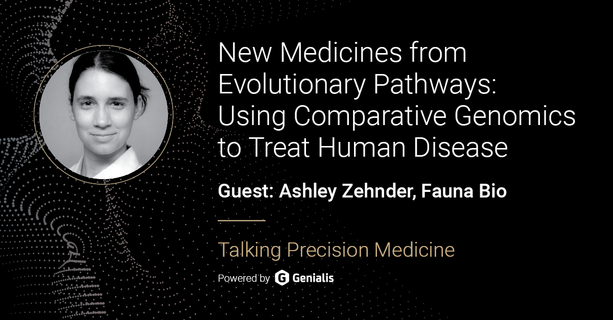 Talking Precision Medicine podcast Episode 33. New Medicines from Evolutionary Pathways: Using Comparative Genomics to Treat Human Disease, guest: Ashley Zehnder, Fauna Bio