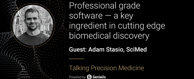 Talking Precision Medicine podcast Episode 34. Professional grade software - a key ingredient in cutting edge biomedical discovery, guest: Adam Stasio, SciMed