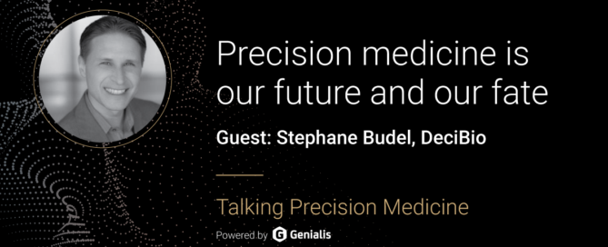 Talking Precision Medicine podcast Episode 46. Precision medicine is our future and our fate, guests: Stéphane Budel, founding partner at DeciBio