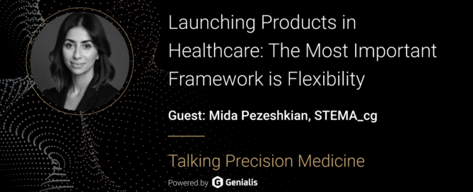 Talking Precision Medicine podcast Episode 49. Launching products in healthcare: The most important framework is flexibility, guest: Mida Pezeshkian, Stema_cg