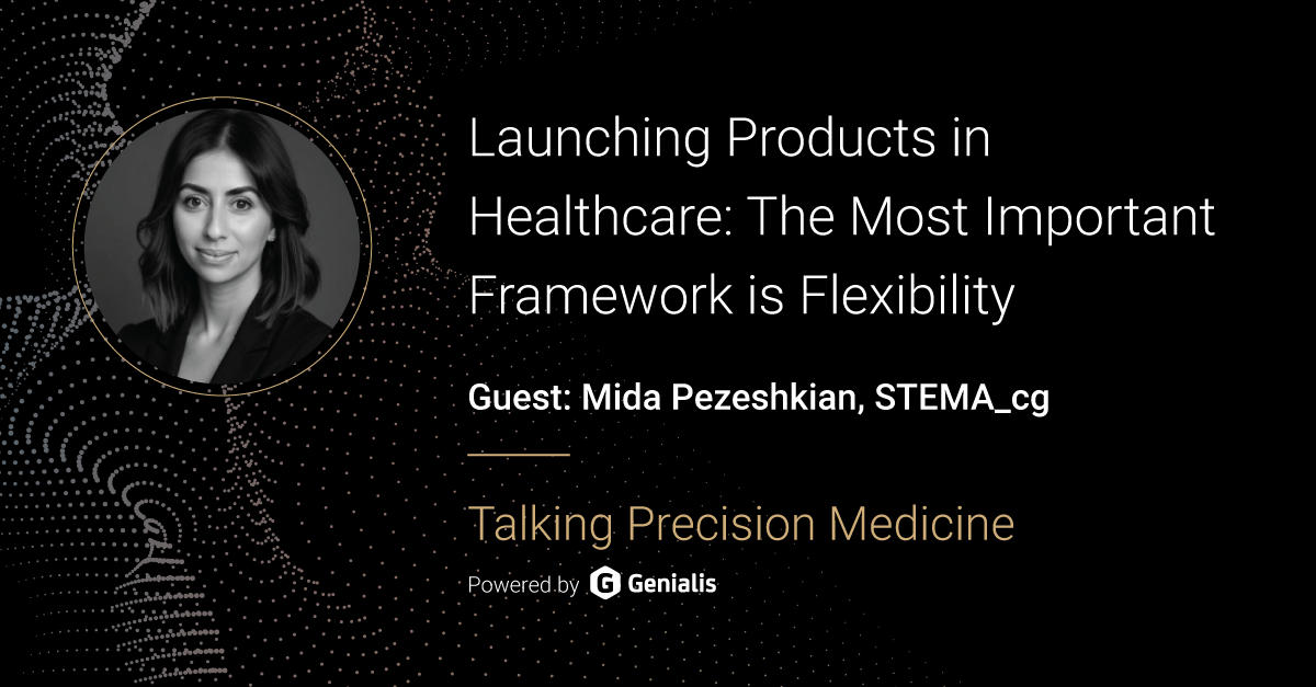 Talking Precision Medicine podcast Episode 49. Launching products in healthcare: The most important framework is flexibility, guest: Mida Pezeshkian, Stema_cg