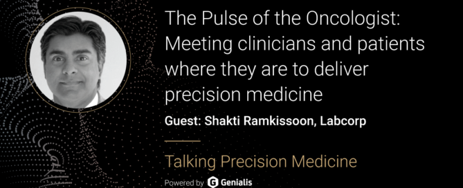 Talking Precision Medicine podcast Episode 55. The Pulse of the Oncologist: Meeting clinicians and patients where they are to deliver precision medicine, guest: Shakti Ramkissoon, Labcorp