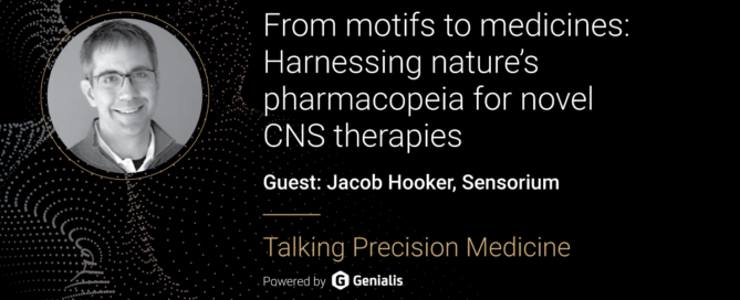 Talking Precision Medicine podcast Episode 59. From motifs to medicines: Harnessing nature’s pharmacopeia for novel CNS therapies, guest: Jacob Hooker, Sensorium