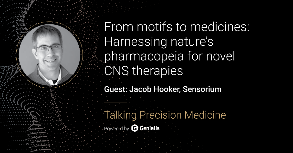 Talking Precision Medicine podcast Episode 59. From motifs to medicines: Harnessing nature’s pharmacopeia for novel CNS therapies, guest: Jacob Hooker, Sensorium